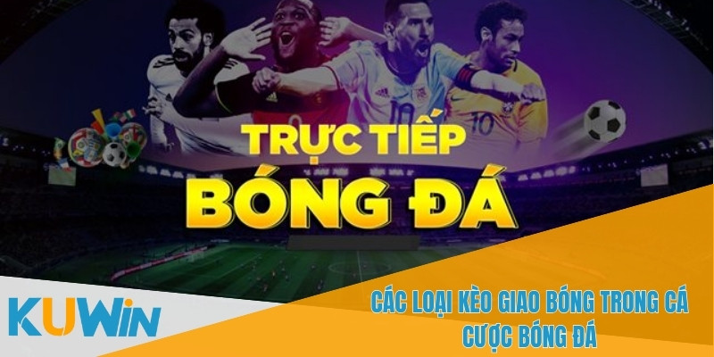 Kèo Giao Bóng – Tìm Hiểu Chi Tiết Về Loại Kèo Cá Cược Thú Vị 1 Kèo giao bóng là một loại cược thú vị trong bóng đá
